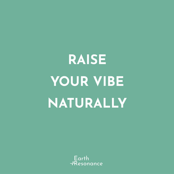 Raise your vibe naturally